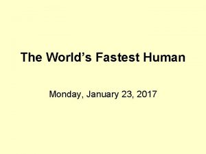 The Worlds Fastest Human Monday January 23 2017