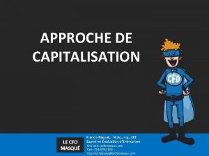 APPROCHE DE CAPITALISATION LE CFO MASQU Francis Paquet