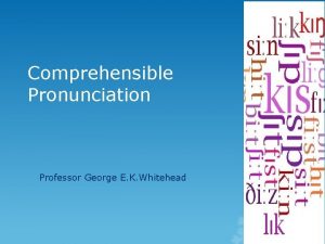 Comprehensible Pronunciation Professor George E K Whitehead Rate