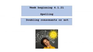 Week beginning 4 1 21 Spelling Doubling consonants