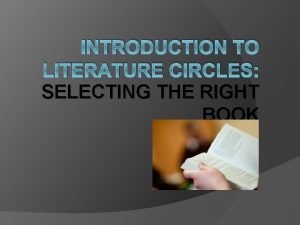 INTRODUCTION TO LITERATURE CIRCLES SELECTING THE RIGHT BOOK