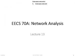 Announcements 1 Announcement EECS 70 A Network Analysis