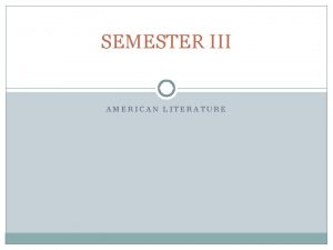 SEMESTER III AMERICAN LITERATURE IMPORTANT TERMS Puritan utopia