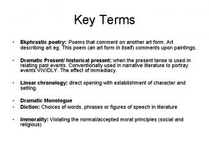 Key Terms Ekphrastic poetry Poems that comment on