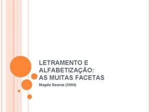 LETRAMENTO E ALFABETIZAO AS MUITAS FACETAS Magda Soares