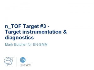 nTOF Target 3 Target instrumentation diagnostics Mark Butcher