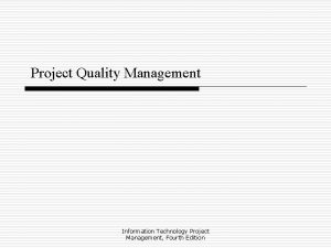 Project Quality Management Information Technology Project Management Fourth