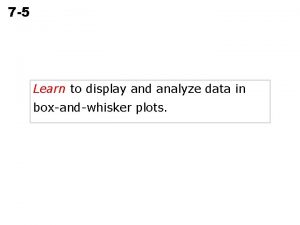 7 5 BoxandWhisker Plots Learn to display and