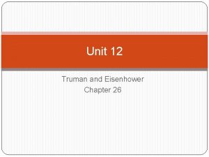 Unit 12 Truman and Eisenhower Chapter 26 President