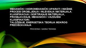 MEHANIKI I HIDROMEHANIKI APARATI I MAINE PROCESI DROBLJENJA