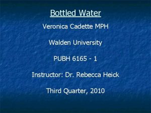 Bottled Water Veronica Cadette MPH Walden University PUBH