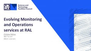 Evolving Monitoring and Operations services at RAL Christos