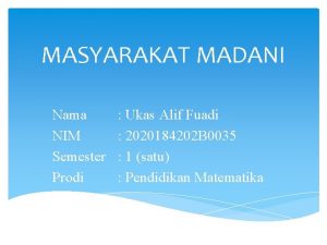 MASYARAKAT MADANI Nama NIM Semester Prodi Ukas Alif