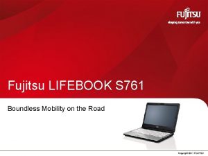 Fujitsu LIFEBOOK S 761 Boundless Mobility on the