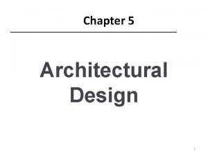 Chapter 5 Architectural Design 1 Topics covered Architectural