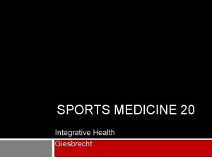 SPORTS MEDICINE 20 Integrative Health Giesbrecht Integrative Health