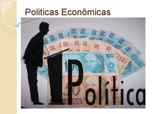 Politicas Econmicas O que so Politicas Econmicas Entendemse