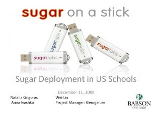 Sugar Deployment in US Schools Natalia Grigoras Anna