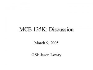 MCB 135 K Discussion March 9 2005 GSI