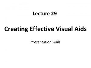 Lecture 29 Creating Effective Visual Aids Presentation Skills