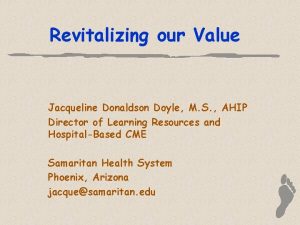 Revitalizing our Value Jacqueline Donaldson Doyle M S