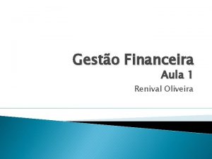 Gesto Financeira Aula 1 Renival Oliveira Programa Conceitos