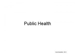 Public Health Colin Mayfield 2012 Public Health 2