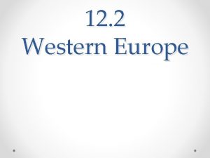 12 2 Western Europe Western Europe includes France
