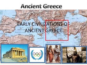 Ancient Greece EARLY CIVILIZATIONS OF ANCIENT GREECE Minoans