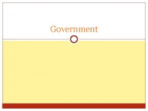 Government Government Govern to rule with authority Government