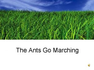 The Ants Go Marching The Ants go marching