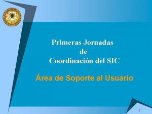 Primeras Jornadas de Coordinacin del SIC rea de