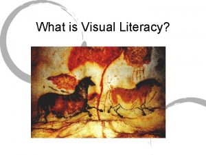 What is Visual Literacy Visual Literacy Visual literacy