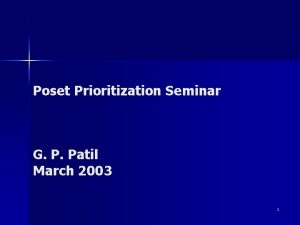 Poset Prioritization Seminar G P Patil March 2003