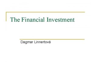 The Financial Investment Dagmar Linnertov The Financial Investments