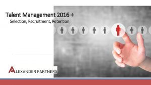 Talent Management 2016 Selection Recruitment Retention What makes