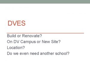 DVES Build or Renovate On DV Campus or