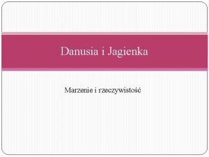 Danusia i Jagienka Marzenie i rzeczywisto Przedstawienie postaci