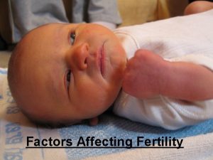 Factors Affecting Fertility I Economic Factors The level