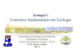 Ecologia I Conceitos fundamentais em Ecologia UNIVERSIDADE FEDERAL