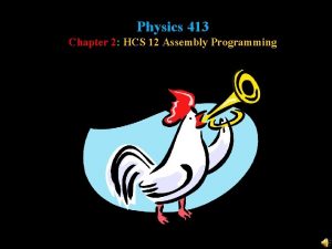 Physics 413 Chapter 2 HCS 12 Assembly Programming