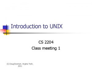 Introduction to UNIX CS 2204 Class meeting 1