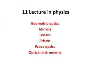11 Lecture in physics Geometric optics Mirrors Lenses