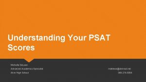 Understanding Your PSAT Scores Michelle De Leon Advanced