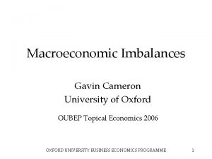 Macroeconomic Imbalances Gavin Cameron University of Oxford OUBEP