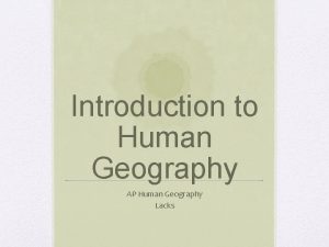 Introduction to Human Geography AP Human Geography Lacks