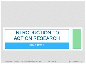 INTRODUCTION TO ACTION RESEARCH CHAPTER 1 Action Research