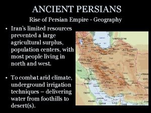 ANCIENT PERSIANS Rise of Persian Empire Geography Irans