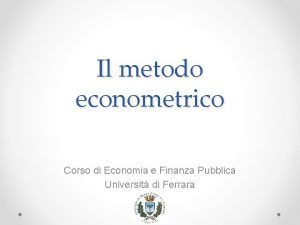 Il metodo econometrico Corso di Economia e Finanza