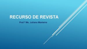 RECURSO DE REVISTA Prof Ms Juliana Monteiro PEA